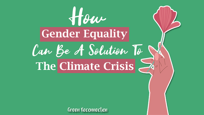 Gender Equality Can Be A Solution To The Climate Crisis